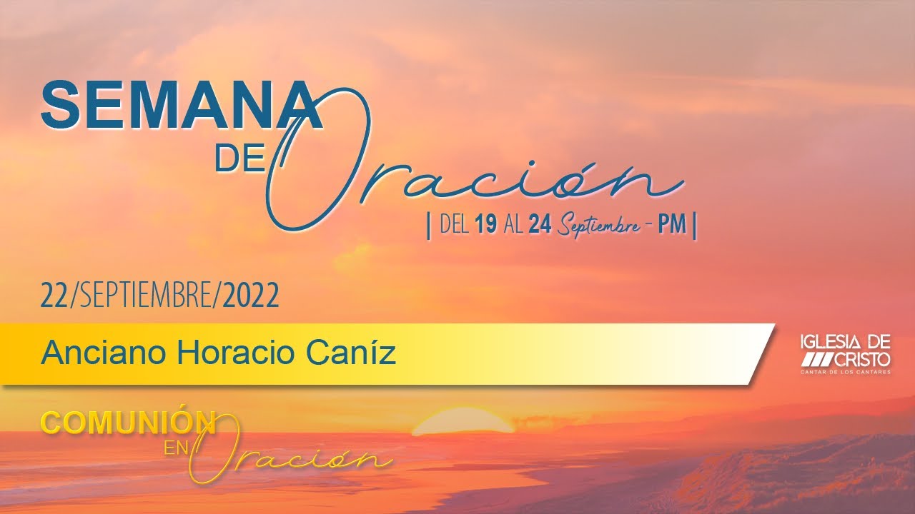 Semana de Oración | Jueves 22 septiembre 2022 | Anciano Horacio Caníz