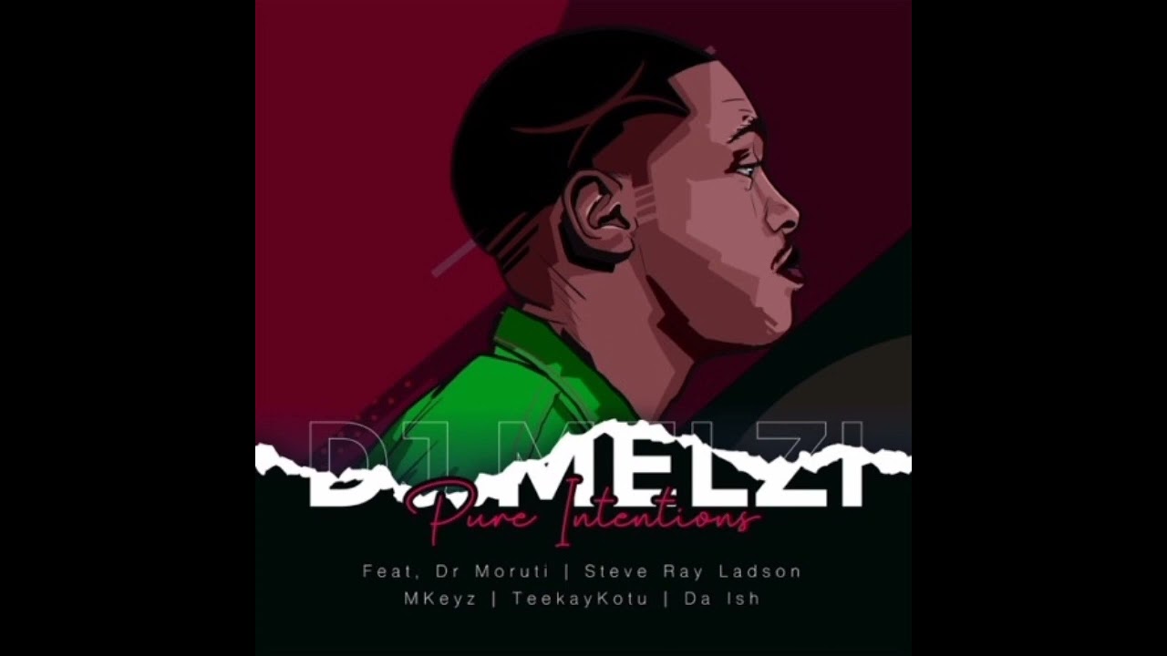 Dj Melz - Pure Intentions ft Dr Moruti, Steve Ray Ladson, Mkeyz, Teekay Kotu & Da Ish