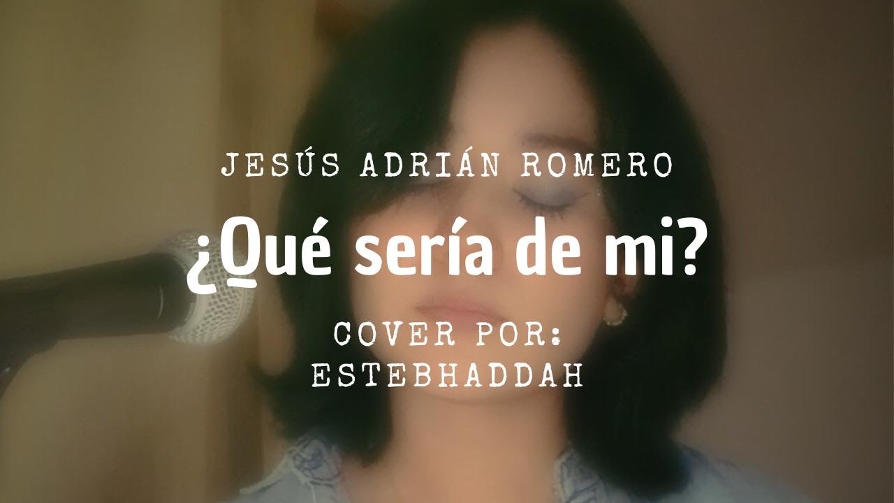 ¿Qué sería de mi?-Jesús Adrian Romero(Cover por: Estebhaddah)