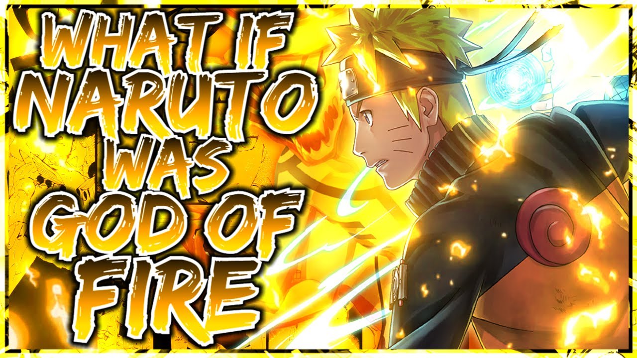 What If Naruto Becomes Fire God?