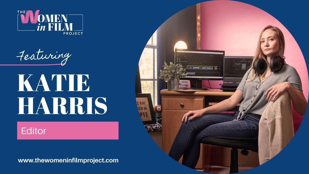 The Women in Film Project: Katie Harris - Editor (Orlando, FL)