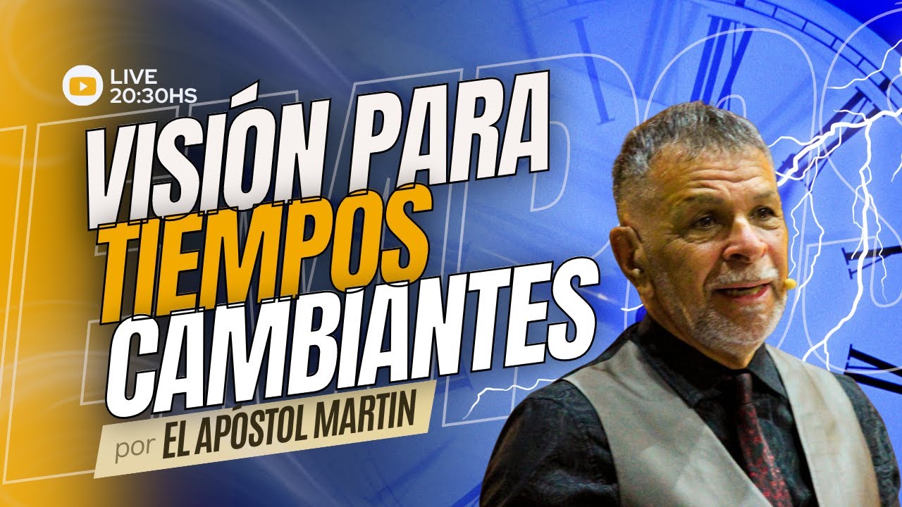 Visión para tiempos cambiantes  -  Apóstol Martin Angulo