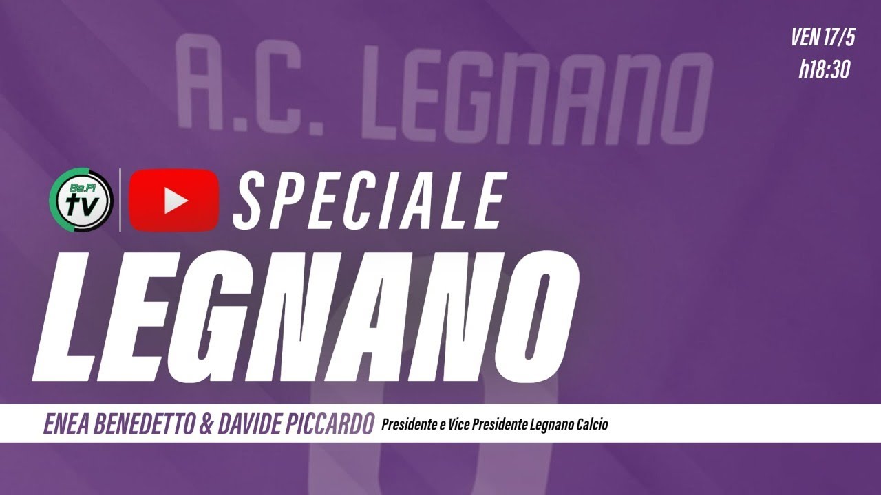 SPECIALE LEGNANO CON ENEA BENEDETTO e DAVIDE PICCARDO