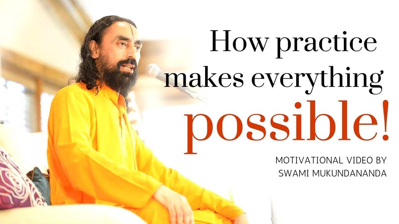 How Practice Makes Everything Possible - Motivational Video by Swami Mukundananda