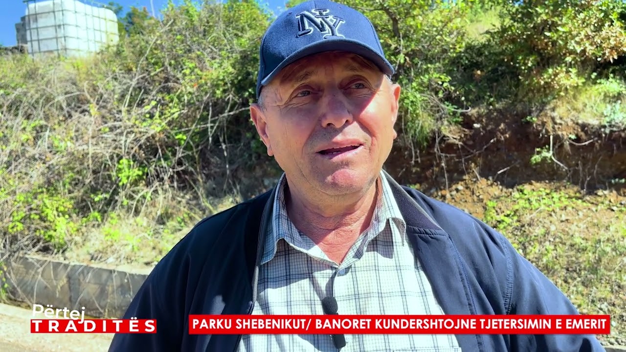 Pertej tradites/ Parku i Shebenikut, banoret nuk pranojne tjetersimin e emrit