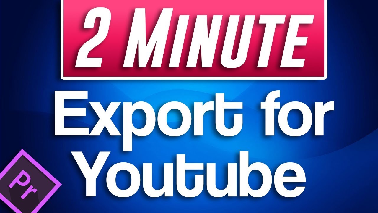 Как экспортировать для YouTube | Учебное пособие по Premiere Pro CC 2020