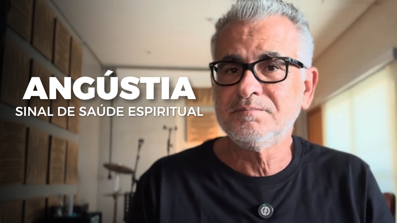 Angústia: sinal de saúde espiritual