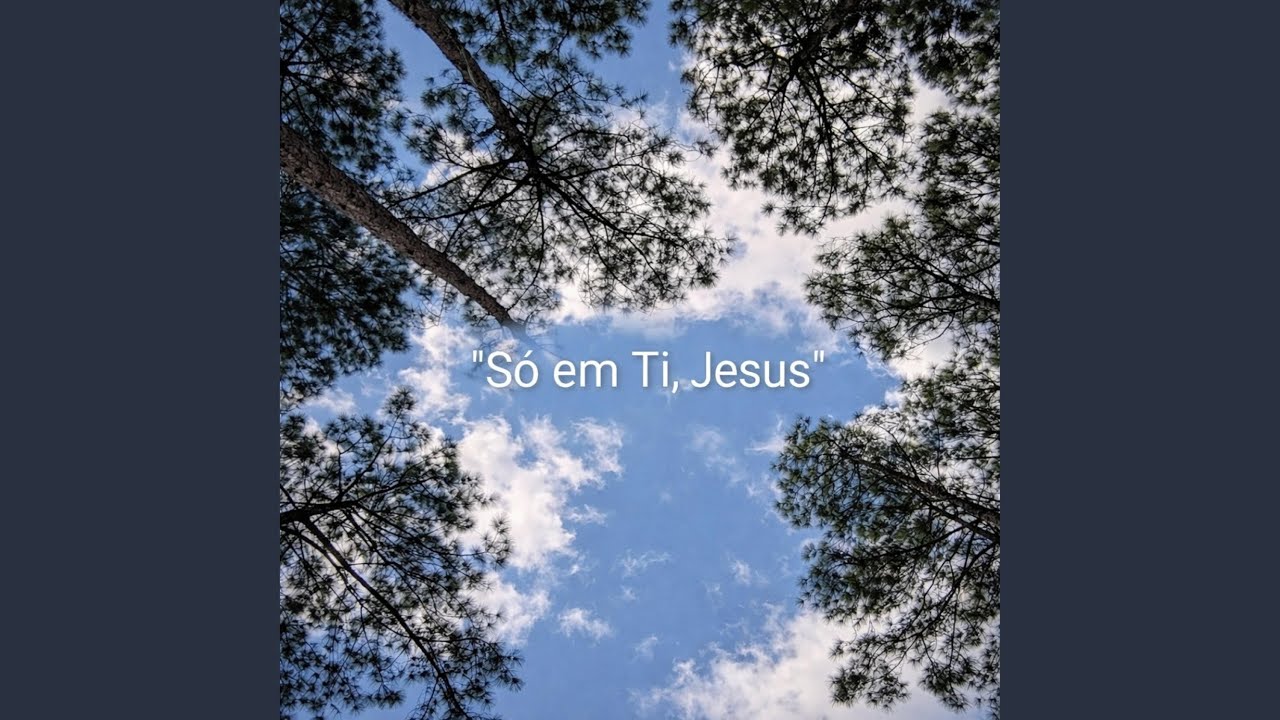 So em Ti, Jesus