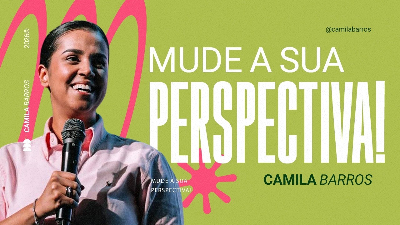 MUDE A SUA PERSPECTIVA! | Camila Barros