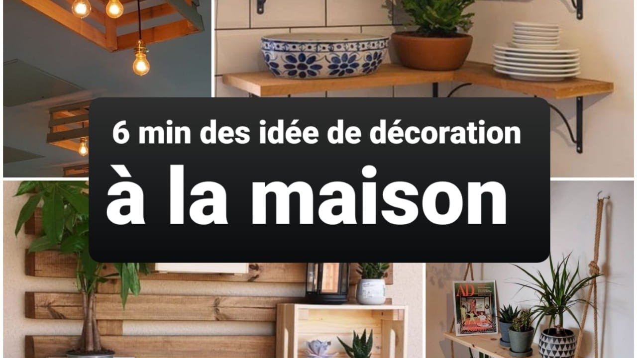 6min des idées de décoration à la maison