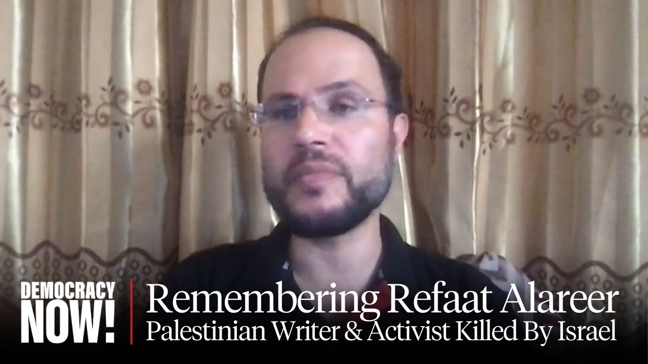 Remembering Refaat Alareer, Gaza Scholar & Activist Killed by Israeli Strike