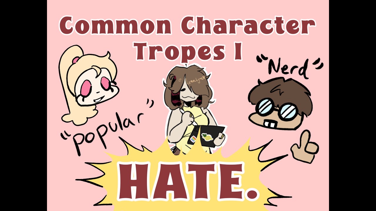 Character Tropes I HATE.