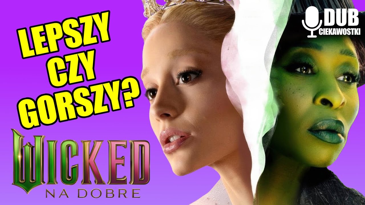LEPSZY CZY GORSZY? - Wicked: Na dobre - O filmie i dubbingu