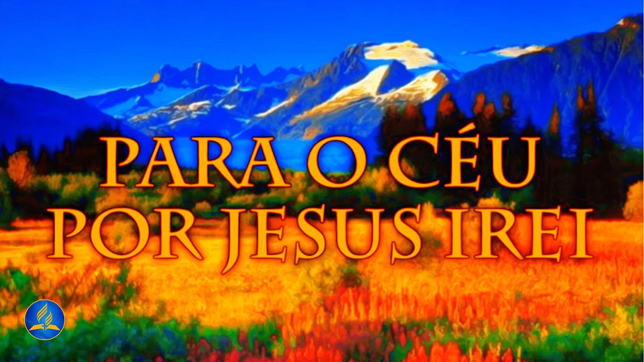 Hinário Adventista 535 - PARA O CÉU POR JESUS IREI
