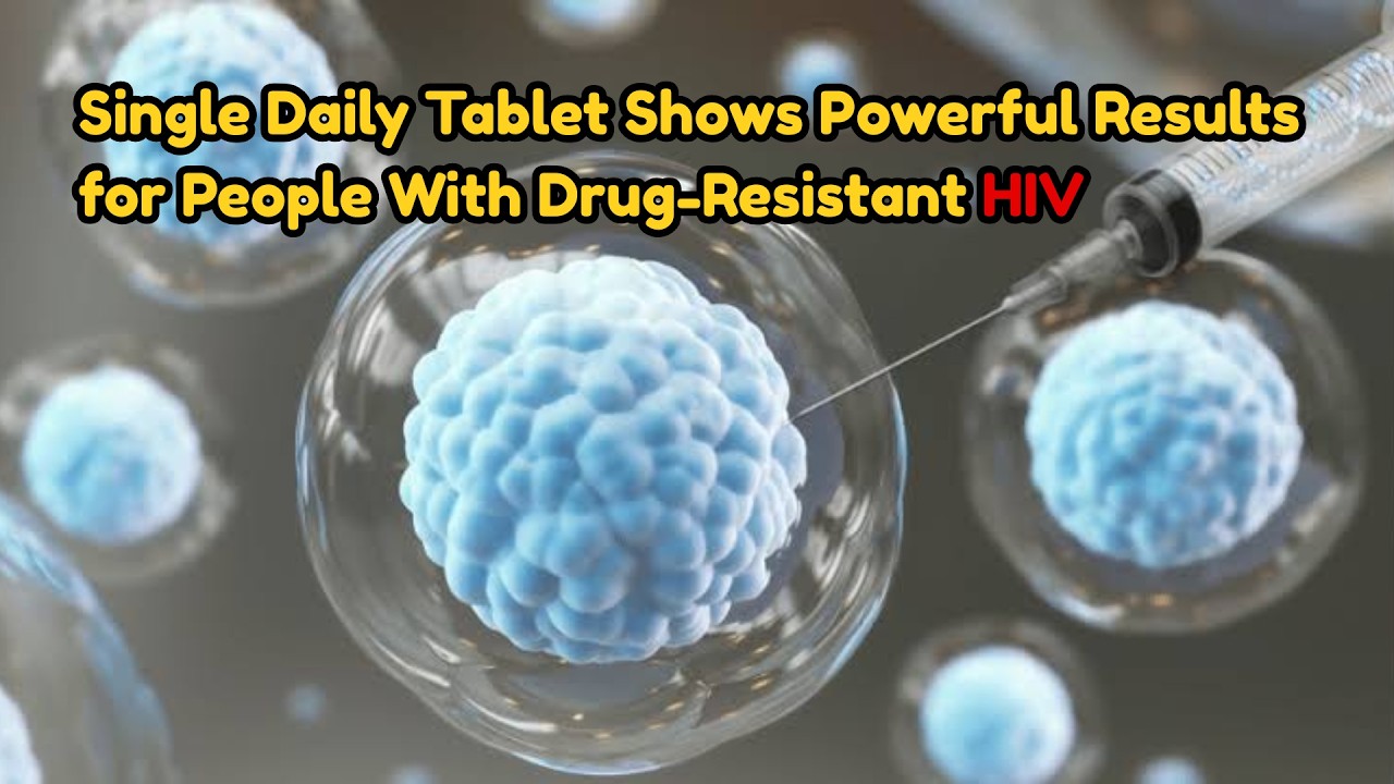 Single Daily Tablet Shows Powerful Results for People With Drug-Resistant HIV!