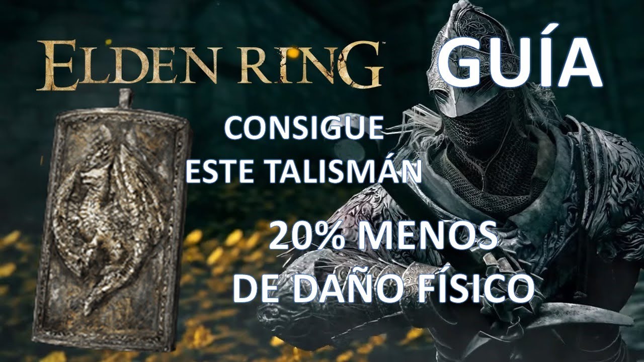 Elden Ring Gu&iacute;a. Consigue el talism&aacute;n que reduce el da&ntilde;o f&iacute;sico recibido un 20%.