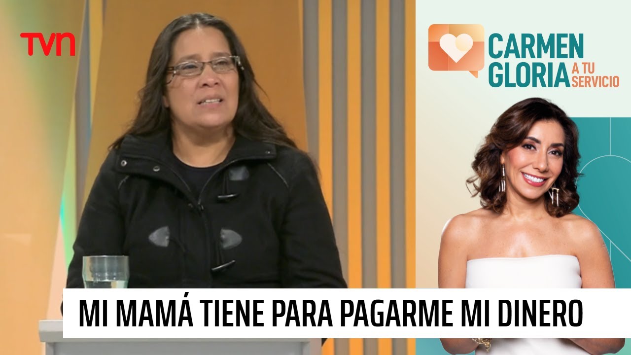 Mi mamá tiene para pagarme mi dinero | Carmen Gloria a tu servicio