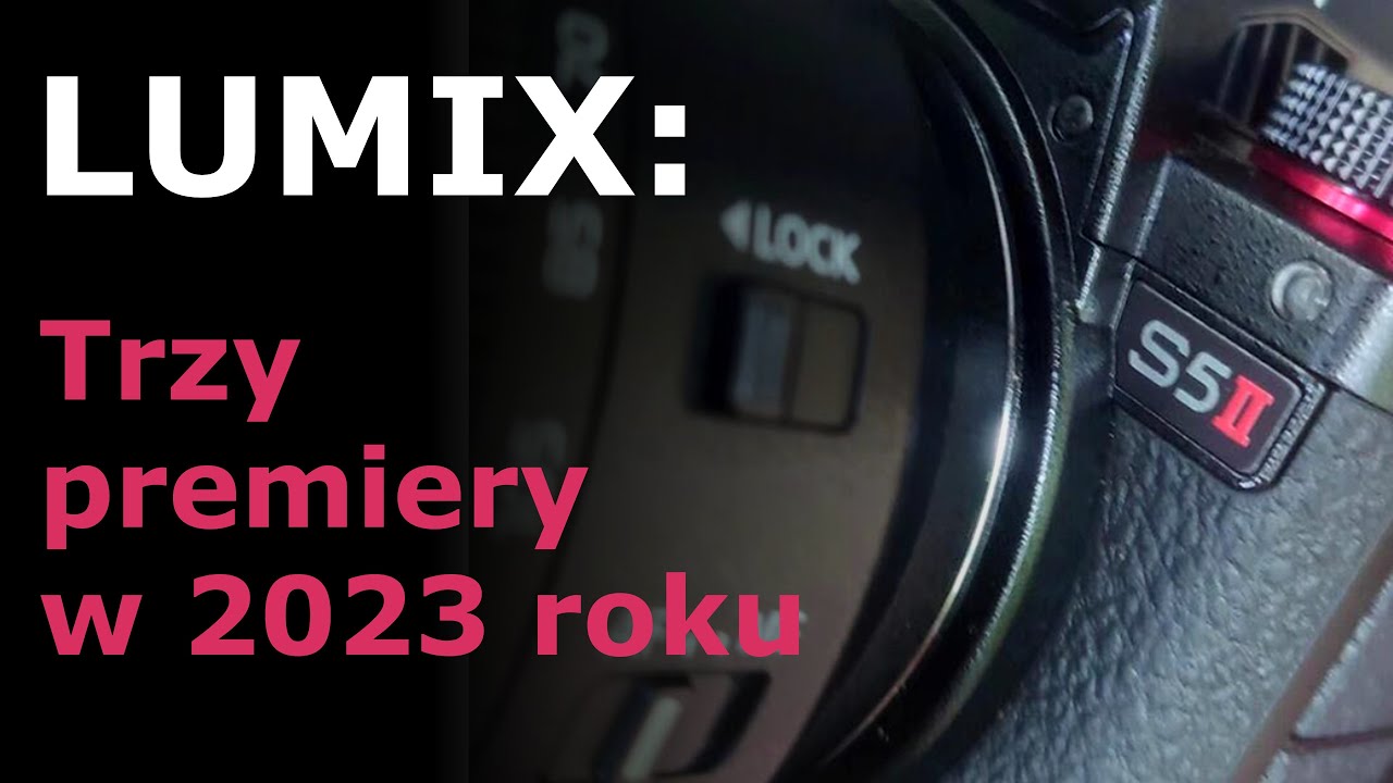 Trzy premiery Panasonica w 2023 roku: Lumix S5 II, S 5 II X ??? oraz... ;)