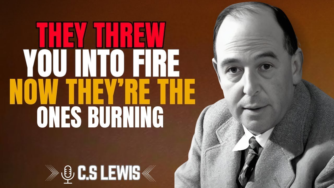 C.S. Lewis | THEY THREW YOU INTO FIRE — NOW THEY’RE THE ONES BURNING