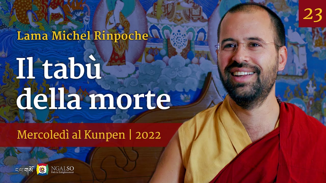 23 - Il tabù della morte - Mercoledì al Kunpen con Lama Michel Rinpoche