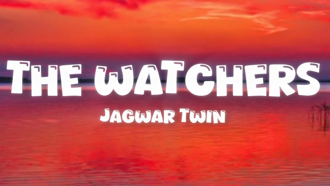 Jagwar Twin &ndash; The Watchers(lyrics)