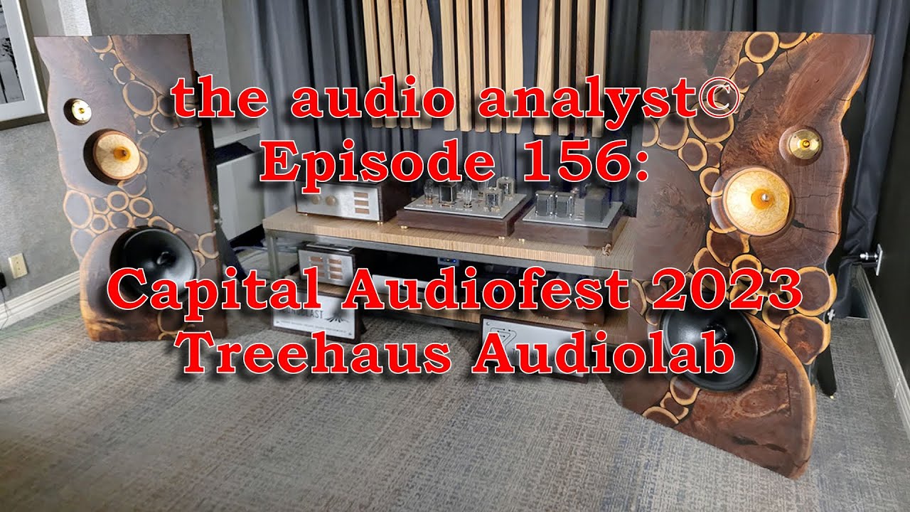 E156: Capital Audiofest 2023-Treehaus Audiolab