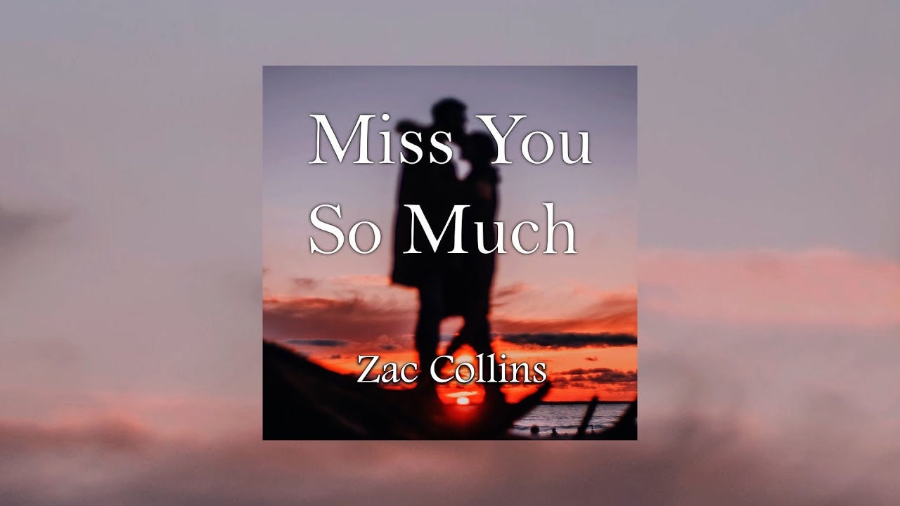 Zac Collins - Miss You So Much