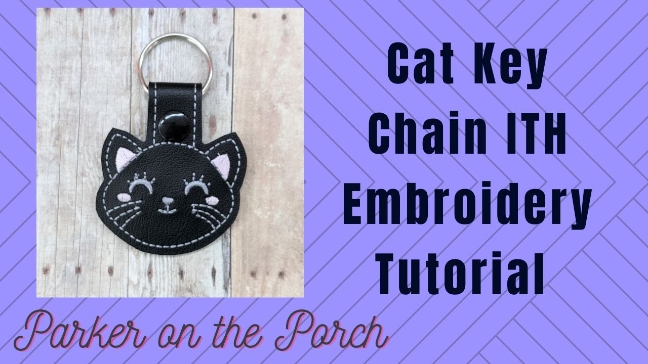 How to Make a Cat Key Chain on an Embroidery Machine | ITH Embroidery Project | Parker on the Porch