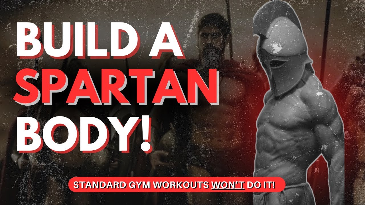 How to Build a Spartan Body (FORGET Bodybuilding!)