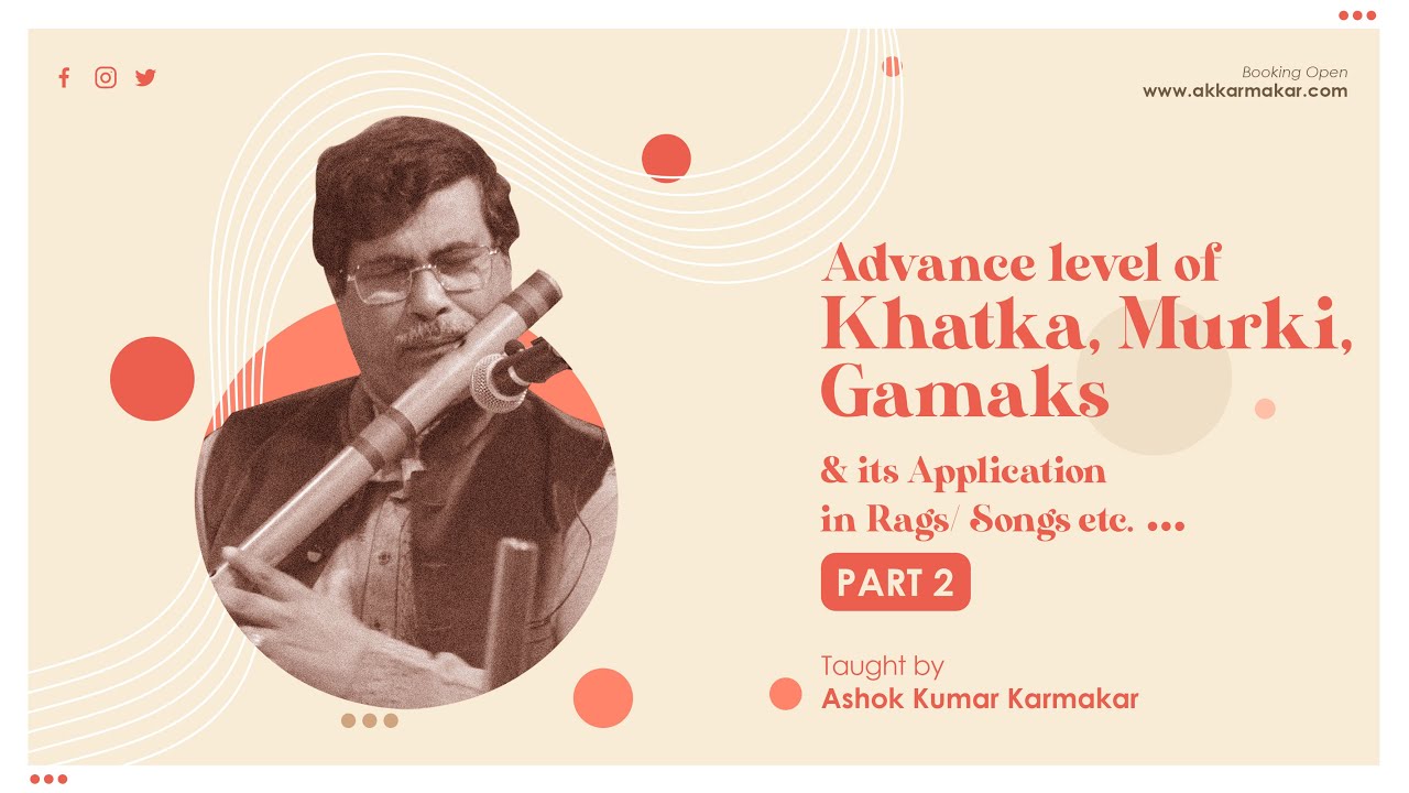 Advanced Khatka, Murki, Gamaks & Application in Rags/Songs , etc || Part 2 || by Ashok K Karmakar