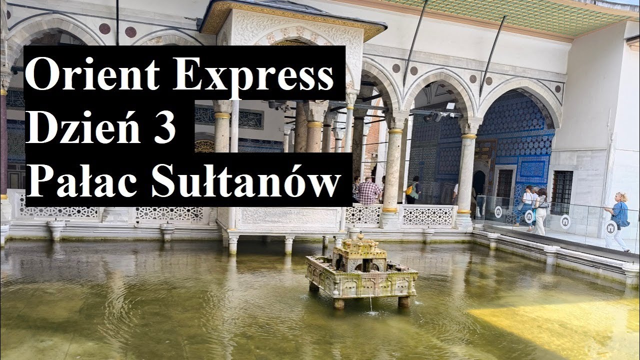 Pałac Sułtanów. Turcja 2024 Orient Express Dzień 3.