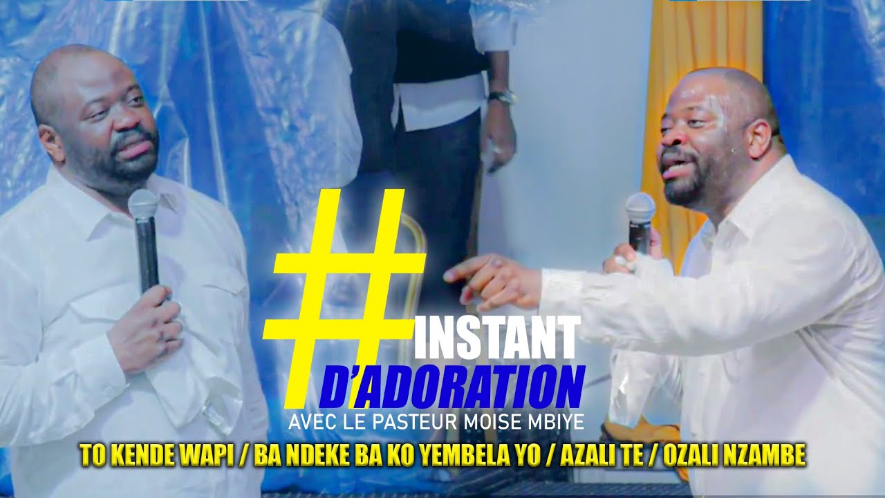 PASTEUR MOISE MBIYE - INSTANT D'ADORATION | BA NDEKE BA KO YEMBELA YO - AZALI TE - YO ZALI NZAMBE |