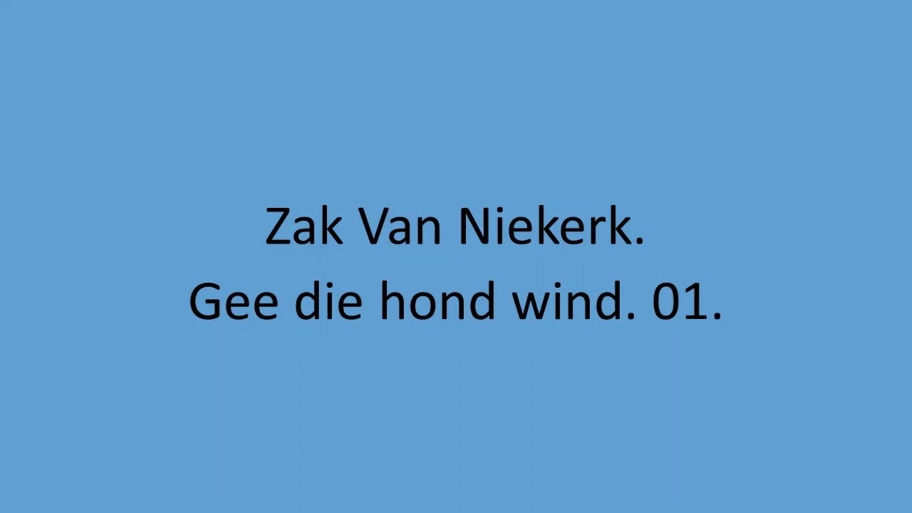 Zak Van Niekerk - Gee die hond wind. 01.