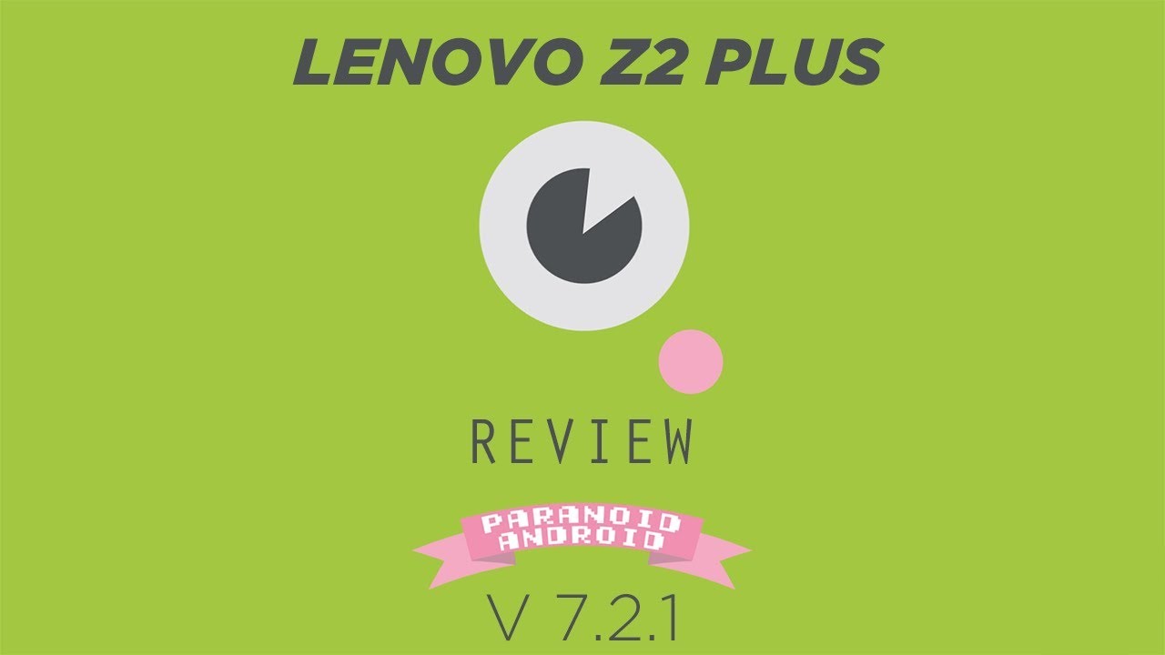 Paranoid Android (Nougat) Unofficial for Lenovo Z2 plus Review