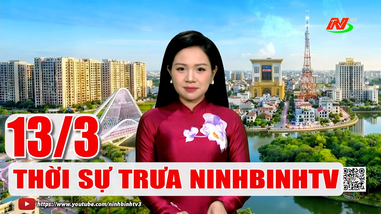 🔴Thời sự Trưa NinhBinhTV - 13/3/2026 | NinhBinhTV