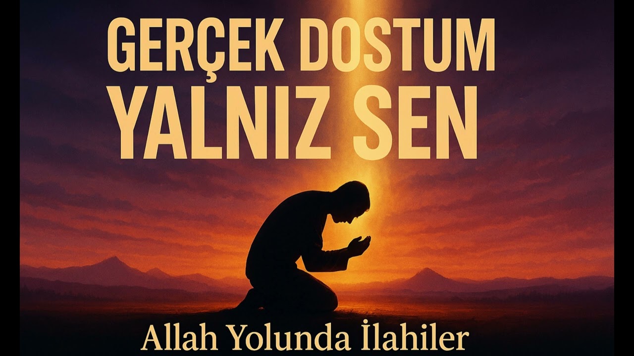 Gerçek Dostum Yalnız Sen - Allah Yolunda İlahiler