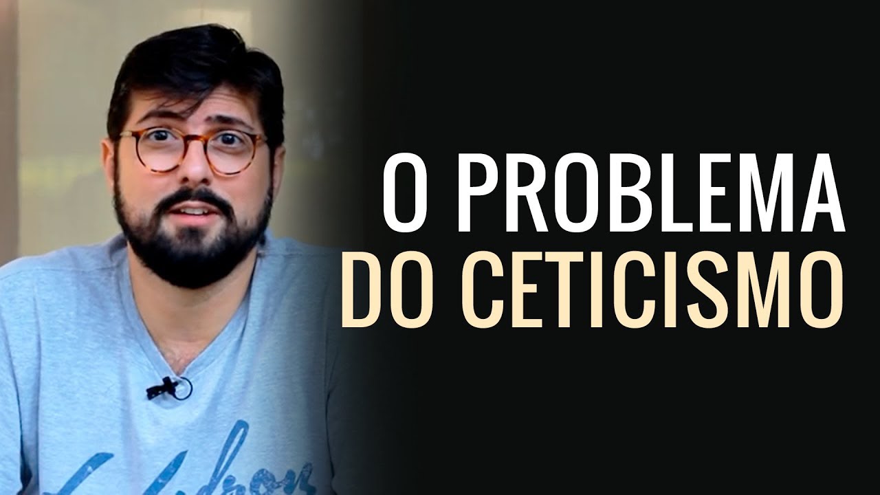 Qual o problema do ceticismo? - Jonas Madureira #118