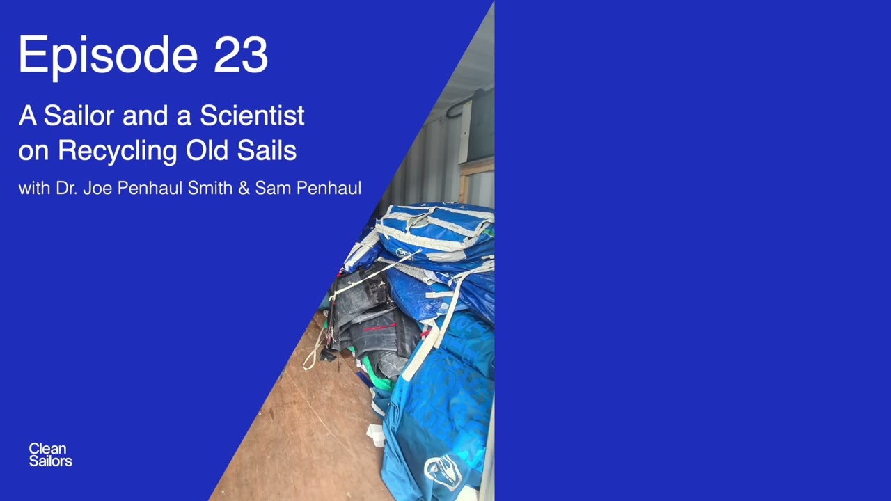 One Sailor & One Scientist on Recycling Old Sails - Dr. Joe Penhaul Smith & Sam Penhaul | Episode 23
