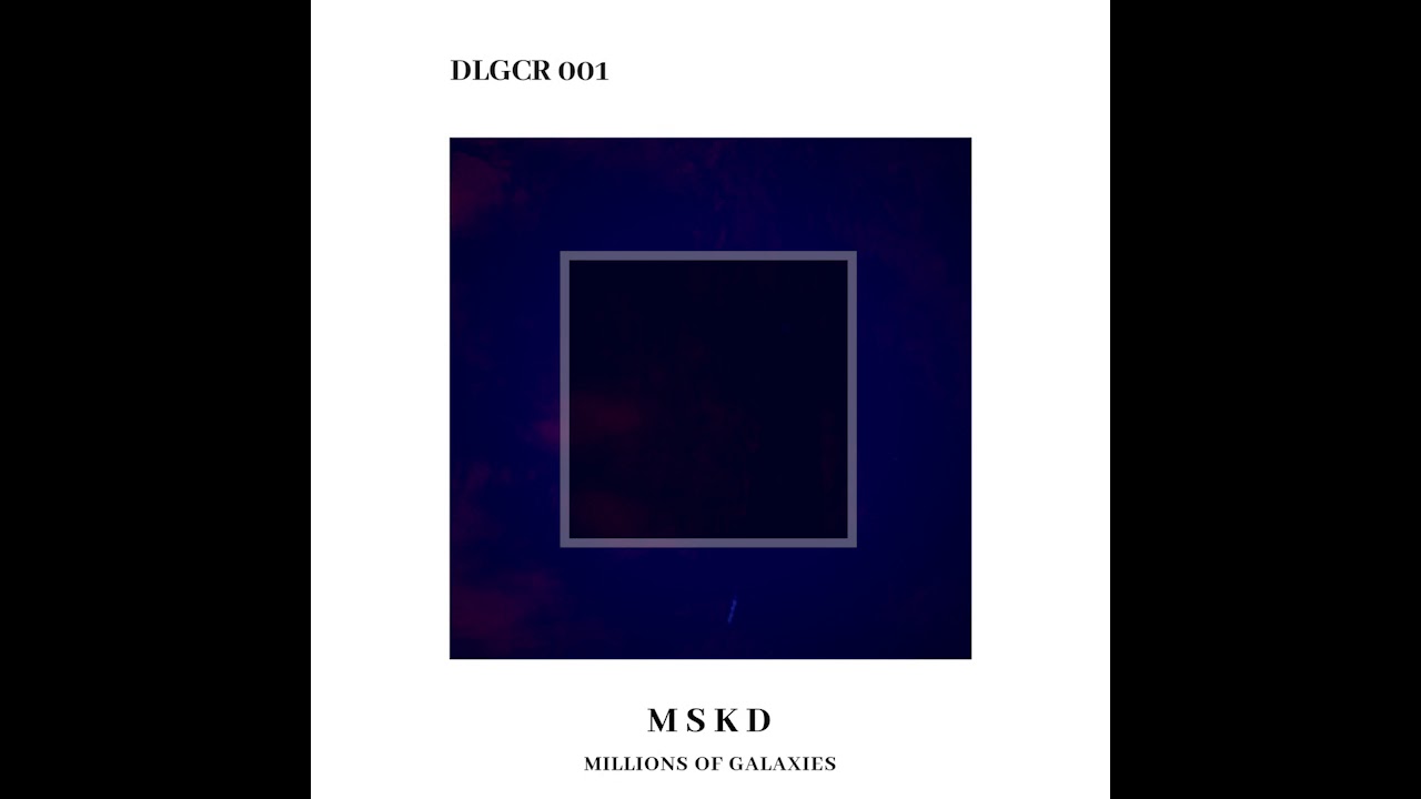 MSKD - Millions of Galaxies (Tkivilsaari Acid Vision) [DLGCR001]
