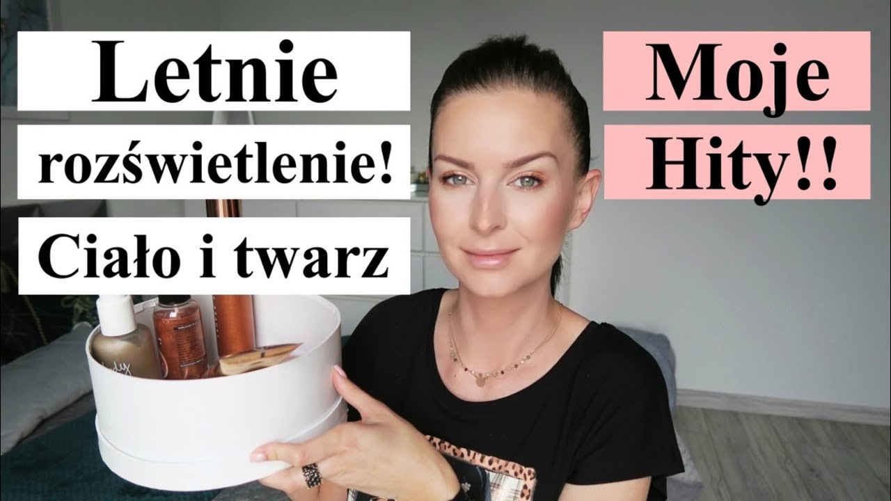 LETNIE ROZŚWIETLENIE - TWARZ I CIAŁO - MOJE HITY!