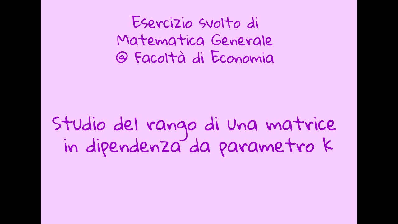 Esercizio di Matematica Generale - 11 - Studio del rango di una matrice con parametro k