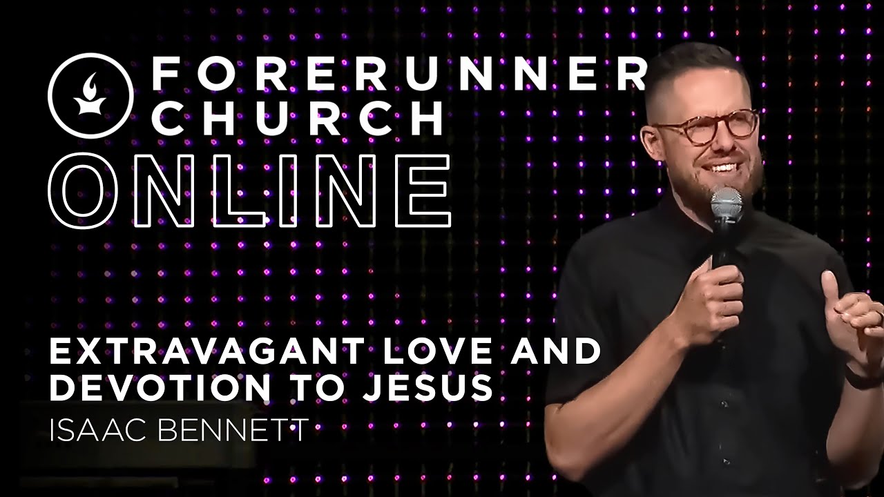 Extravagant Love and Devotion to Jesus | Isaac Bennett