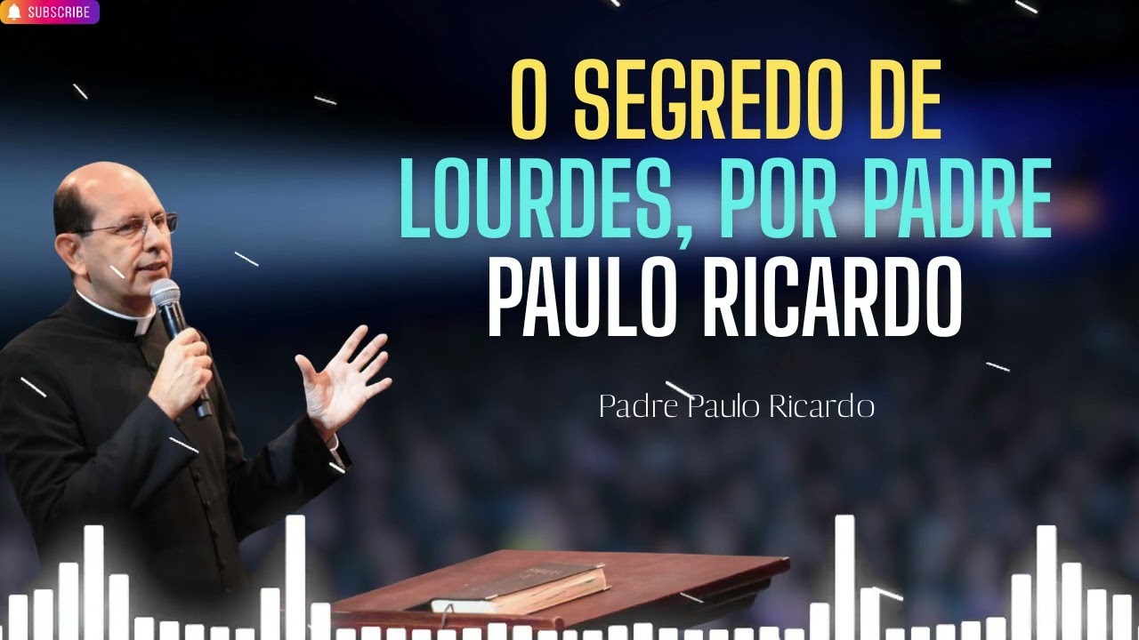 O Segredo de Lourdes, por Padre Paulo Ricardo