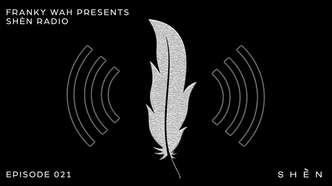 Franky Wah Presents: SH&Egrave;N Radio - Episode 021