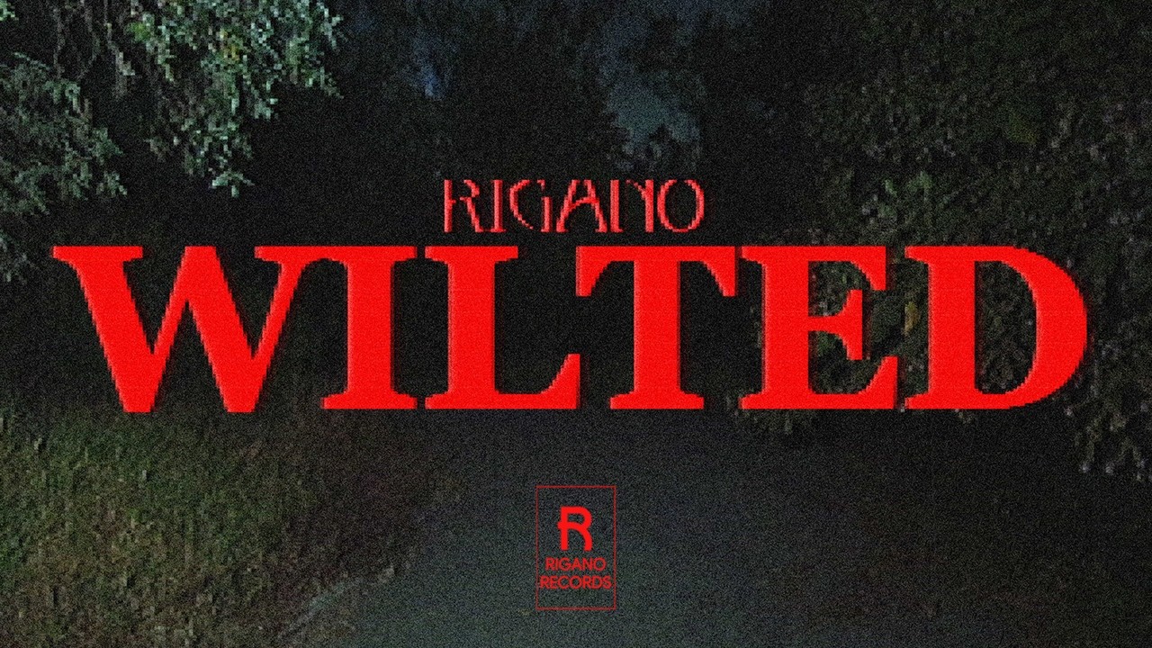 RIGANO - Wilted (OFFICIAL MUSIC VIDEO)