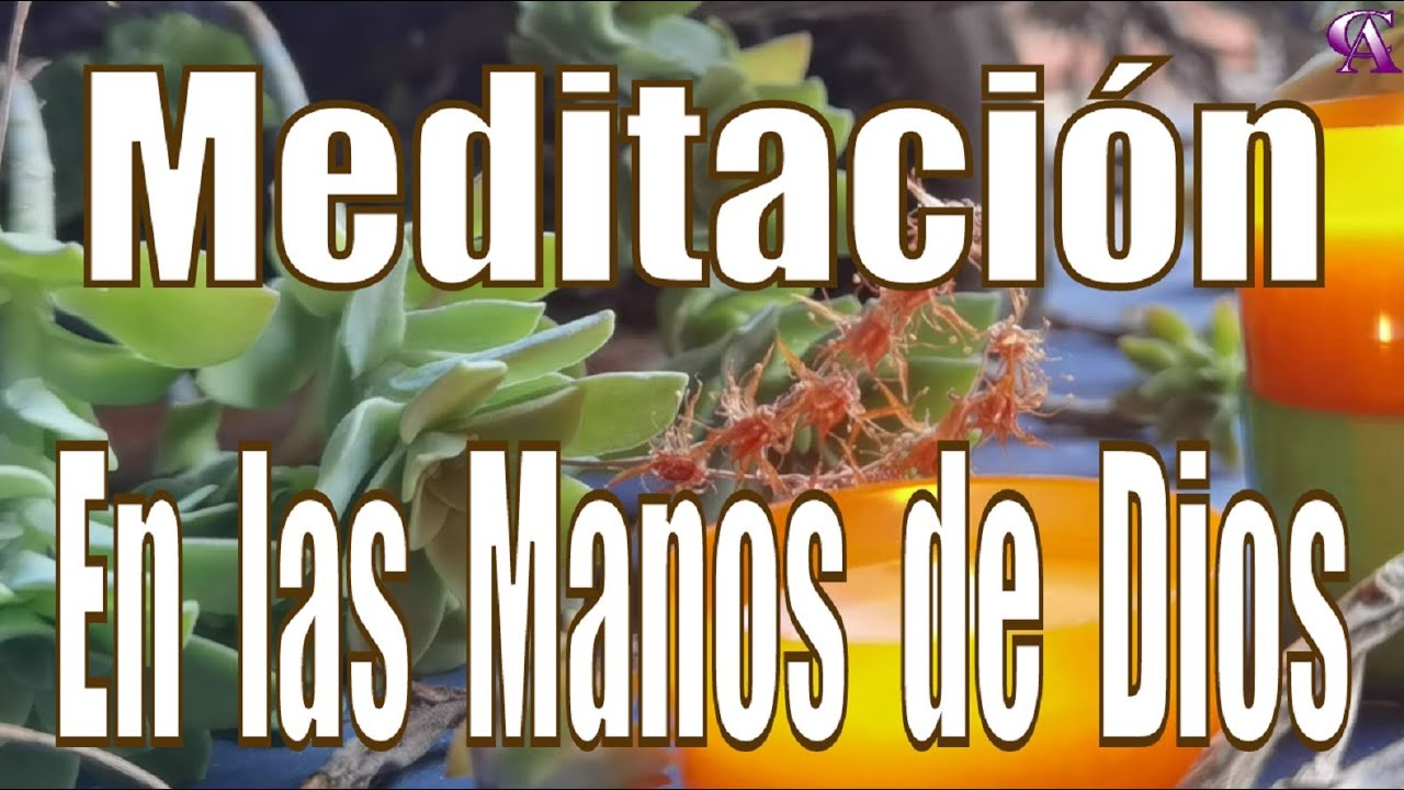 Meditación  En las Manos de Dios