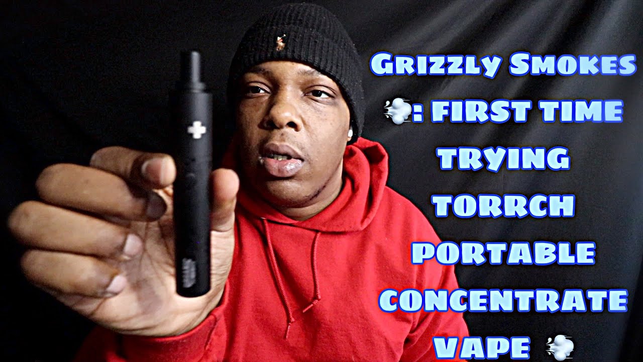 Grizzly Smokes 💨: FIRST TIME TRYING TORRCH PORTABLE CONCENTRATE VAPE  💨
