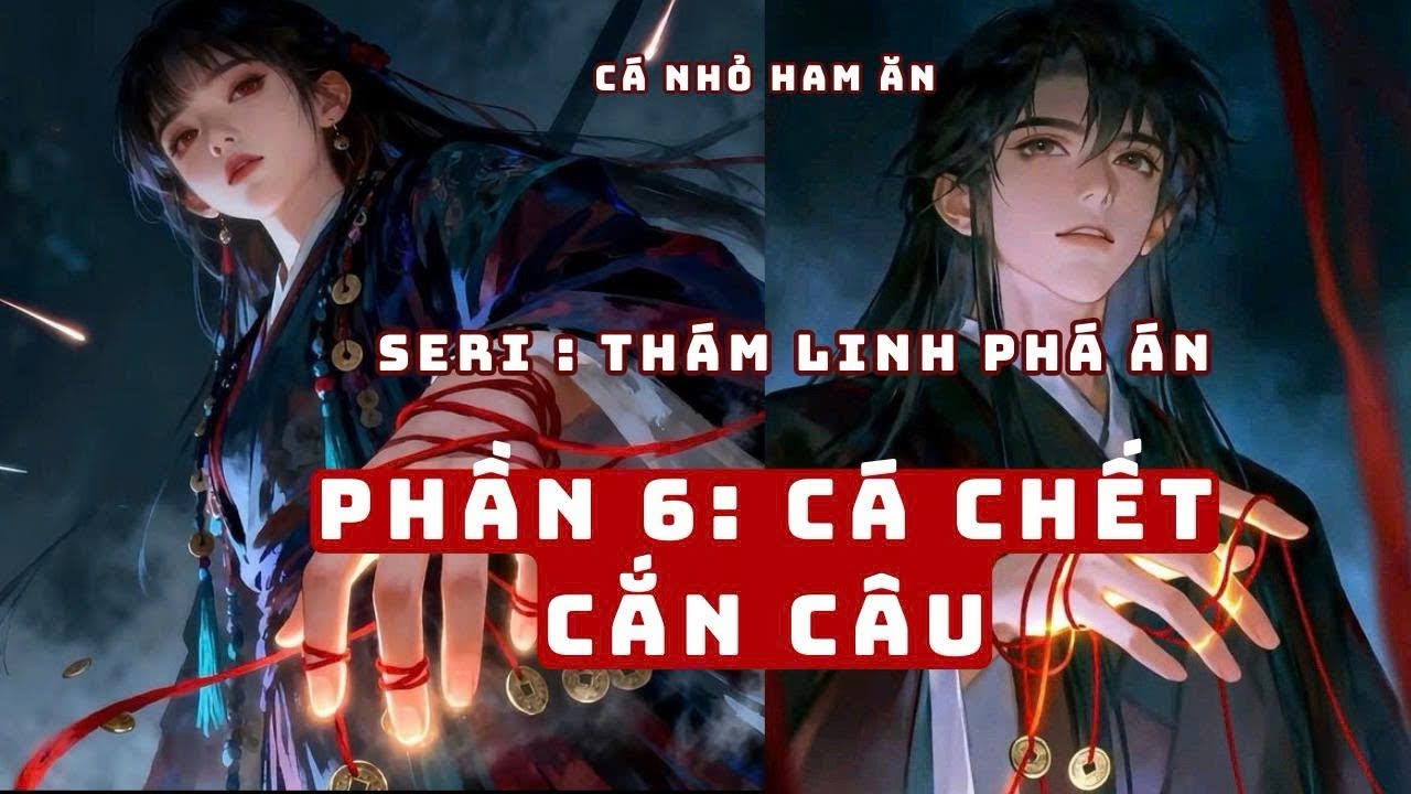 Truyện Linh Dị | CÁ CHẾT CẮN CÂU | Cá Nhỏ Ham Ăn 