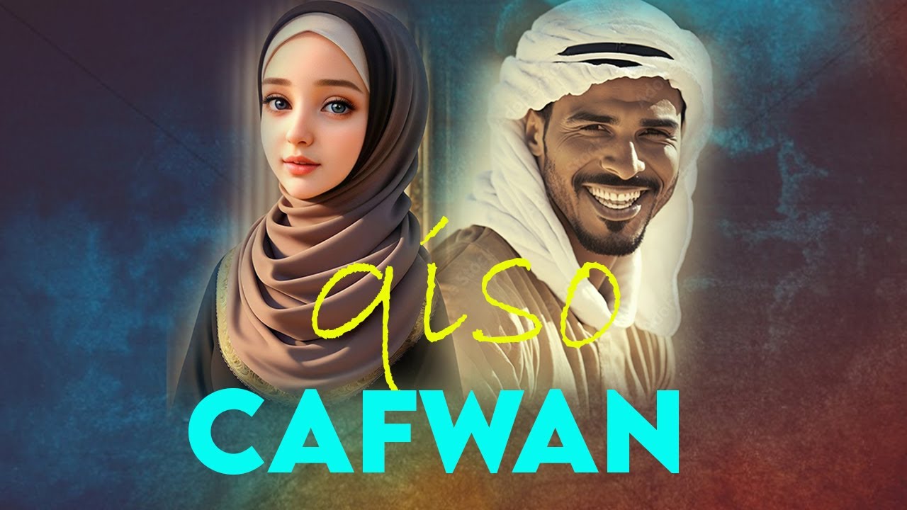 CAFWAN ! || QISO XANUUN BADAN