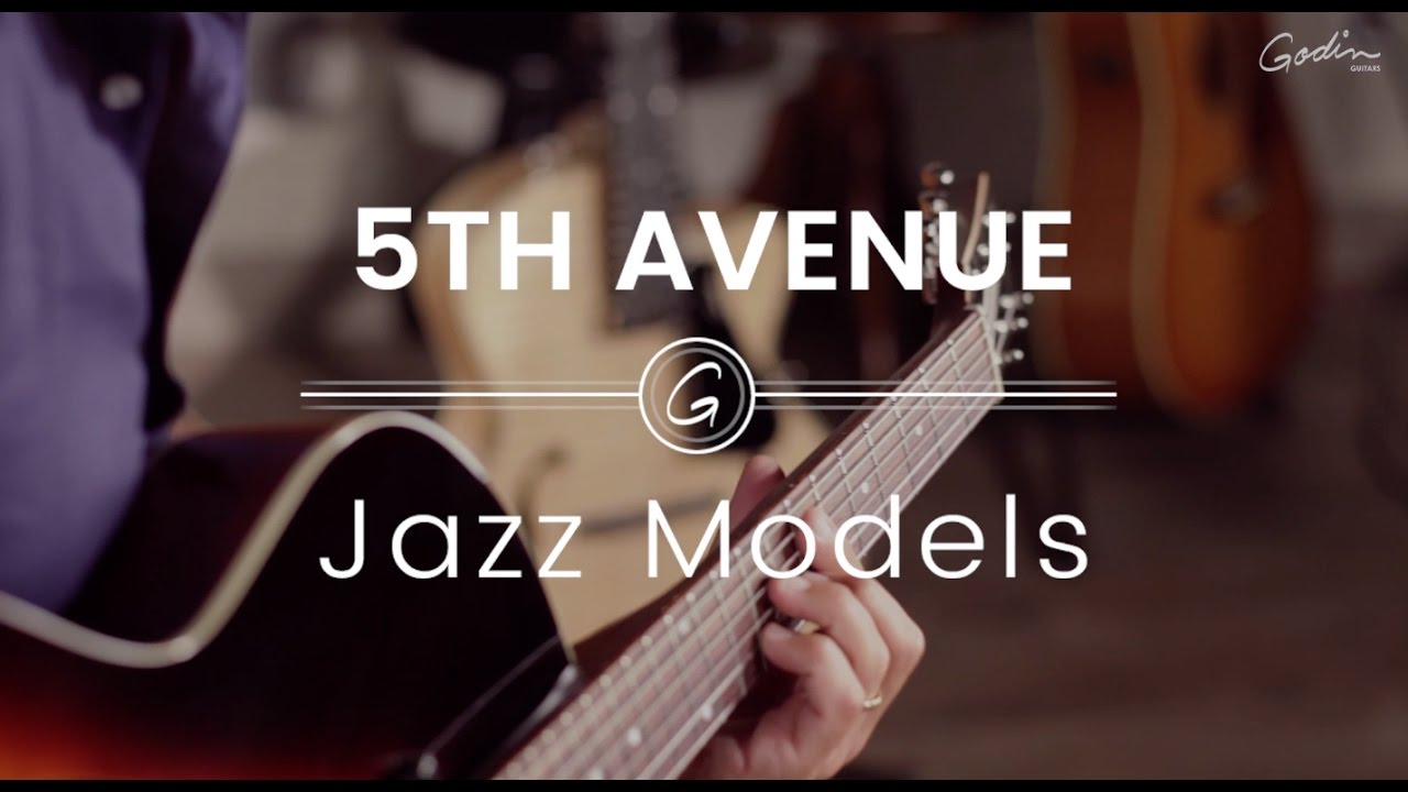 Godin Guitars 5th Avenue models - JAZZ MODELS